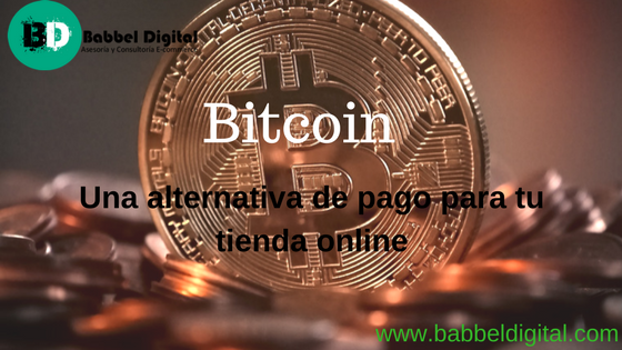Bitcoin: Una alternativa de pago para tu tienda online